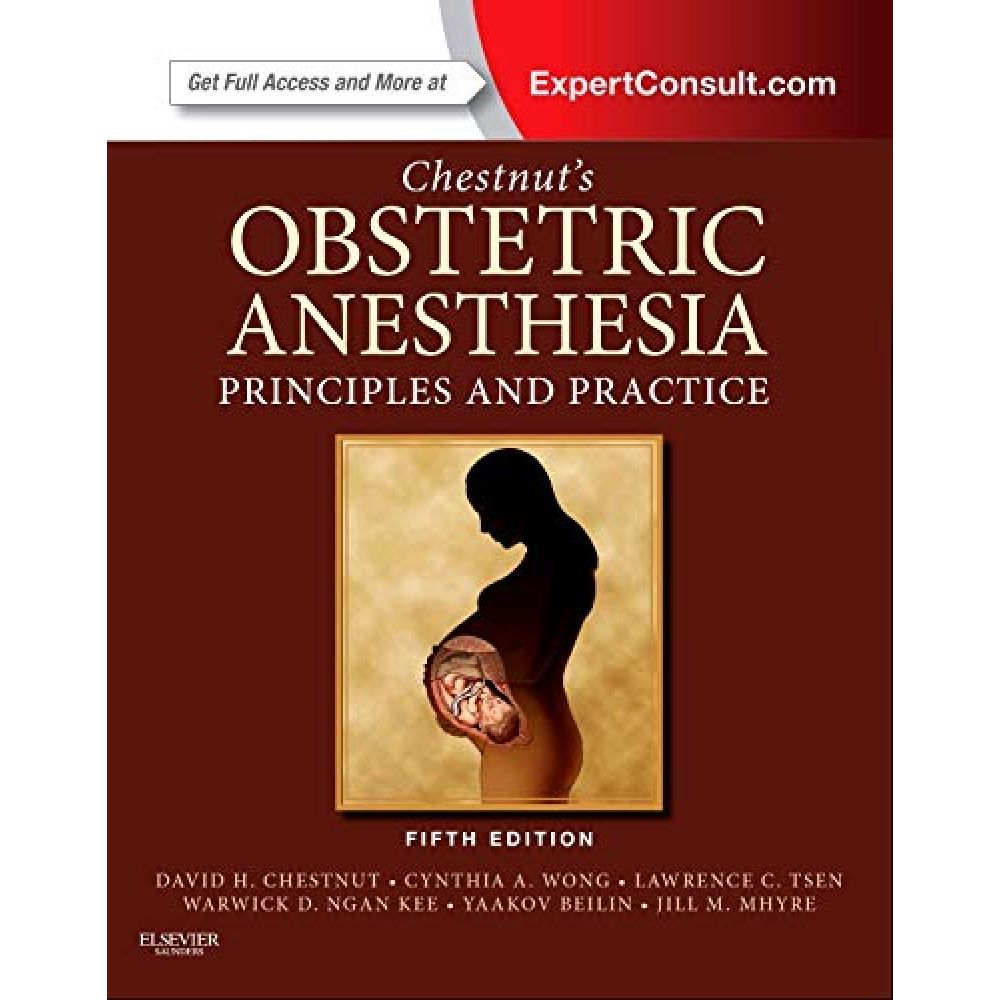 Chestnut's Obstetric Anesthesia: Principles and Practice (5th Edition)