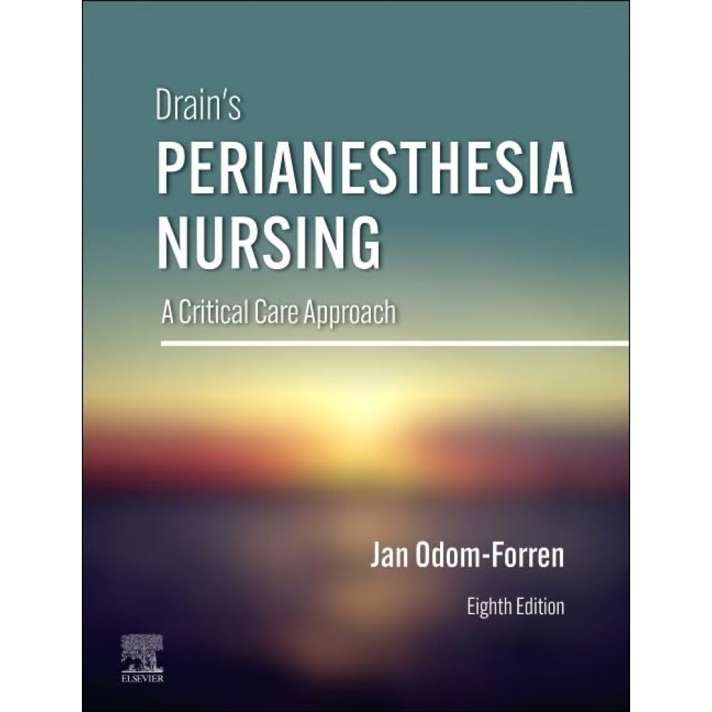 Drain's PeriAnesthesia Nursing: A Critical Care Approach (8th Edition)