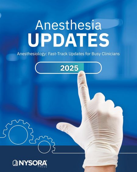 ANESTHESIA UPDATES: Anesthesiology: Fast-Track Updates for Busy Clinicians