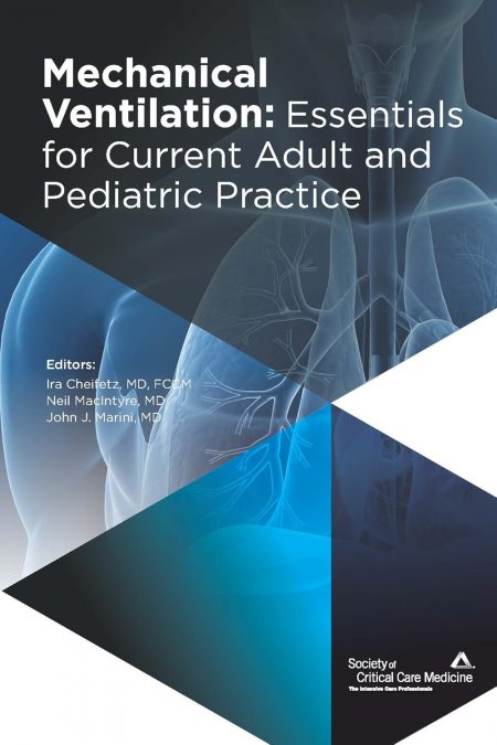 Mechanical Ventilation: Essentials for Current Adult and Pediatric Practice