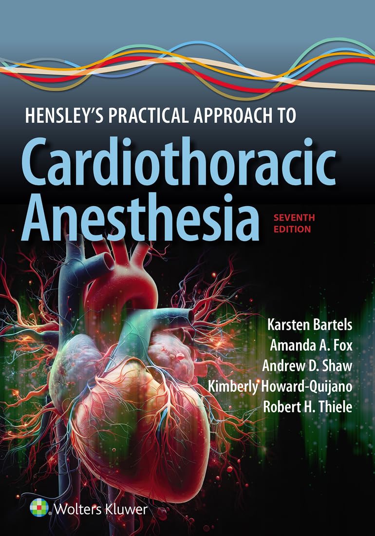 Hensley's Practical Approach to Cardiothoracic Anesthesia: eBook without Multimedia  7th Edition