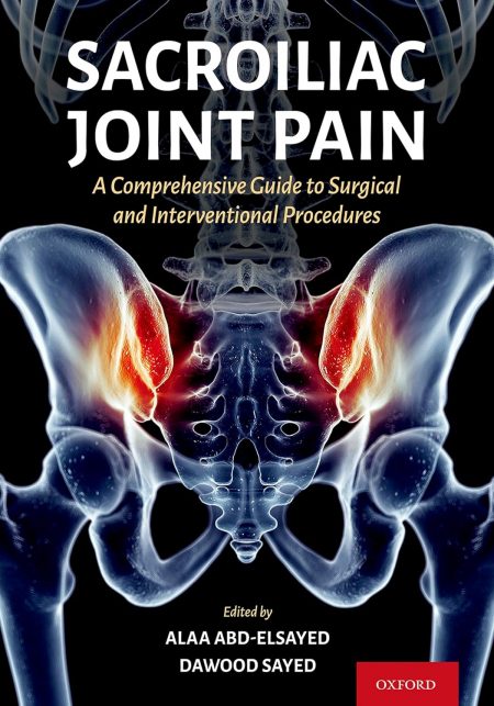 Sacroiliac Joint Pain: A Comprehensive Guide to Interventional and Surgical Procedures  1st Edition