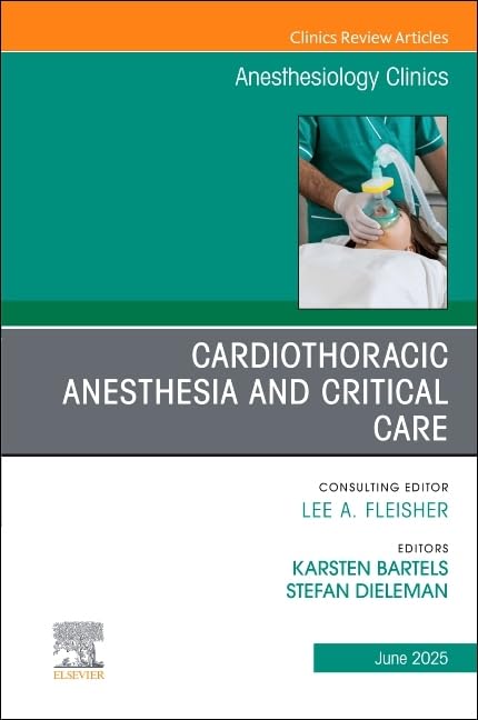 Cardiothoracic Anesthesia and Critical Care, An issue of Anethesiology Clinics (Volume 43-2) (The Clinics: Internal Medicine, Volume 43-2)